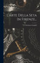 L'arte Della Seta In Firenze... by Girolamo Gargiolli - Hardback
