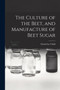 The Culture of the Beet, and Manufacture of Beet Sugar by David Lee Child - Paperback