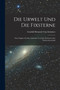 Die Urwelt Und Die Fixsterne : Eine Zugabe Zu Den Ansichten Von Der Nachtseite Der Naturwissenschaft by Gotthilf Heinrich Von Schubert - Paperback