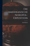 Die Amerikanische Nordpol-Expedition by Emil Bessels - Paperback