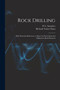 Rock Drilling : With Particular Reference to Open Cut Excavation and Submarine Rock Removal by Richard Turner Dana - Paperback
