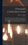 Dynamo Construction : A Practical Handbook for the Use of Engineer-Constructors and Electricians-In-Charge, Embracing Framework Building, Field Magnet and Armature Winding and Grouping, Compounding, & by John W Urquhart - Hardback