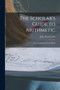 The Scholar's Guide to Arithmetic : Or, a Complete Exercise-Book by John Bonnycastle - Paperback