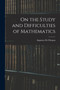 On the Study and Difficulties of Mathematics by De Morgan Augustus - Paperback