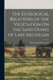 The Ecological Relations of the Vegetation On the Sand Dunes of Lake Michigan by Henry Chandler Cowles - Paperback