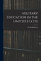 Military Education in the United States by Ira Louis Reeves - Paperback