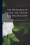 The Wonders of Plant Life Under the Microscope by Sophia M'Ilvaine Bledsoe Herrick - Paperback