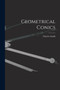 Geometrical Conics by Charles Smith - Paperback Geometrical Conics by Charles Smith - Paperback