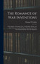 The Romance of war Inventions; a Description of Warships, Guns, Tanks, Rifles, Bombs, and Other Instruments and Munitions of Warfare, how They Were Invented & how They are Employed by Thomas W Corbin - Hardback