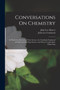 Conversations On Chemistry : In Which the Elements of That Science Are Familiarly Explained and Illustrated by Experiments, and Sixteen Copperplate Engravings by John Lee Comstock - Paperback