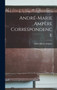 Andre-Marie Ampere Correspondence by Andre-Marie Ampere - Hardback