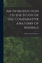 An Introduction to the Study of the Comparative Anatomy of Animals by Gilbert Charles Bourne - Paperback