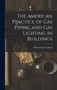 The American Practice of Gas Piping and Gas Lighting in Buildings by William Paul Gerhard - Hardback
