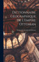 Dictionnaire Geographique de L'Empire Ottoman by Konstantin Georgievich Mostras - Hardback