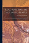 Lead and Zinc in the United States : Comprising an Economic History of the Mining and Smelting by Walter Renton Ingalls - Paperback