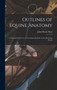 Outlines of Equine Anatomy : A Manual for the use of Veterinary Students in the Dissecting Room by John Henry Steel - Hardback