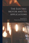 The Electric Motor and Its Applications by Thomas Commerford Martin - Paperback
