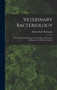 Veterinary Bacteriology : A Treatise On the Bacteria, Yeasts, Molds, and Protozoa Pathogenic for Domestic Animals by Robert Earle Buchanan - Hardback