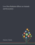 Low-Dose Radiation Effects on Animals and Ecosystems by Manabu Fukumoto - Paperback