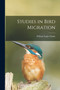 Studies in Bird Migration by William Eagle Clarke - Paperback