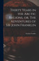 Thirty Years in the Arctic Regions, or, The Adventures of Sir John Franklin [microform] by Sir John Franklin - Hardback