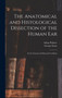 The Anatomical and Histological Dissection of the Human Ear : in the Normal and Diseased Condition by Adam 1835-1920 Politzer - Hardback
