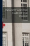 Insanity and the Care of the Insane by Clark 1832-1918 Bell - Paperback