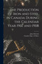 The Production of Iron and Steel in Canada During the Calendar Year 1907 and 1908 [microform] by John 1874-1961 McLeish - Paperback