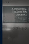 A Practical Treatise on Algebra : Designed for the Use of Students in High Schools and Academies by Benjamin 1786-1864 Greenleaf - Paperback