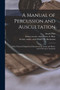 A Manual of Percussion and Auscultation : of the Physical Diagnosis of Diseases of the Lungs and Heart, and of Thoracic Aneurism by Austin 1812-1886 Flint - Paperback