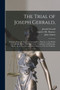 The Trial of Joseph Gerrald, : Delegate From the London Corresponding Society, to the British Convention. Before the High Court of Justiciary at Edinburgh, On the 3d, 10th, 13th, and 14th of March, 17 by Joseph 1763-1796 Gerrald - Paperback