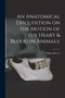 An Anatomical Disquisition on the Motion of the Heart & Blood in Animals; by William 1578-1657 Harvey - Paperback