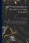 The Worthington Steam Pumping Engine : History Of Its Invention And Development. Consideration Of Its Duty Performances. Its Application To Reservoir, Standpipe And Direct Pressure Systems Of Water Su by Henry R Worthington - Paperback