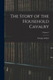 The Story of the Household Cavalry; Volume 2 by George Arthur - Paperback
