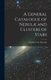 A General Catalogue of Nebulae and Clusters of Stars by John F W - Hardback