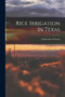 Rice Irrigation in Texas by University of Texas - Paperback