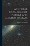 A General Catalogue of Nebulae and Clusters of Stars by John F W - Paperback