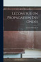 Lecons Sur Un Propagation Des Ondes by Jacques Hadamard - Paperback