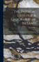 The Physical Geology & Geography of Ireland : With Two Coloured Maps and Twenty-Nine Illustrations by Edward Hull - Hardback