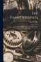 Die Dampfturbinen : Mit einem Anhange uber die Aussichten der Warmekraftmaschinen und uber die Gasturbine. by Aurel Stodola - Paperback