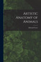 Artistic Anatomy of Animals by Edouard Cuyer - Paperback