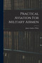 Practical Aviation For Military Airmen by James Andrew White - Paperback