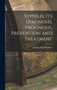 Syphilis, its Diagnosis, Prognosis, Prevention and Treatment by Thomas Pugh Beddoes - Hardback