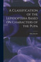 A Classification of the Lepidoptera Based on Characters of the Pupa by Edna Mosher - Paperback