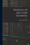 Manual of Military Training by James Alfred Moss - Paperback
