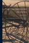 The Tea Industry in India : A Review of Finance and Labour, and a Guide for Capitalists and Assistants by Samuel Baildon - Paperback