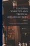 Goldfish Varieties and Tropical Aquarium Fishes; a Complete Guide to Aquaria and Related Subjects by William T 1874-1969 Innes - Paperback