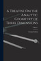 A Treatise On the Analytic Geometry of Three Dimensions; Volume 1 by George Salmon - Paperback