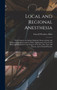 Local and Regional Anesthesia; With Chapters on Spinal, Epidural, Paravertebral, and Parasacral Analgesia, and on Other Applications of Local and Regional Anesthesia to the Surgery of the eye, ear, No by Carroll Woolsey Allen - Hardback
