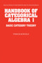 Handbook of Categorical Algebra: Volume 1, Basic Category Theory by Francis Borceux - Hardback